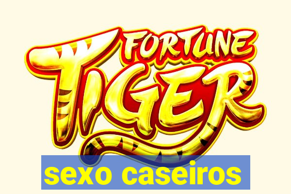 sexo caseiros